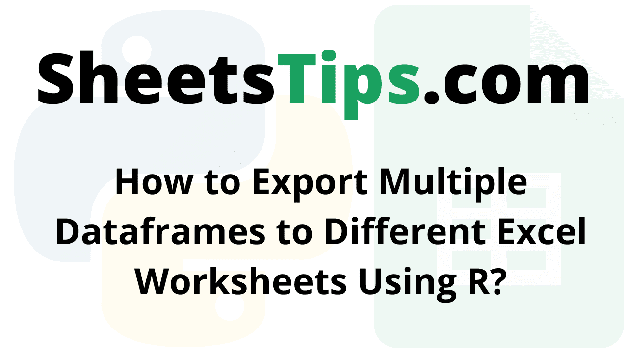 How to Export Multiple Dataframes to Different Excel Worksheets Using R